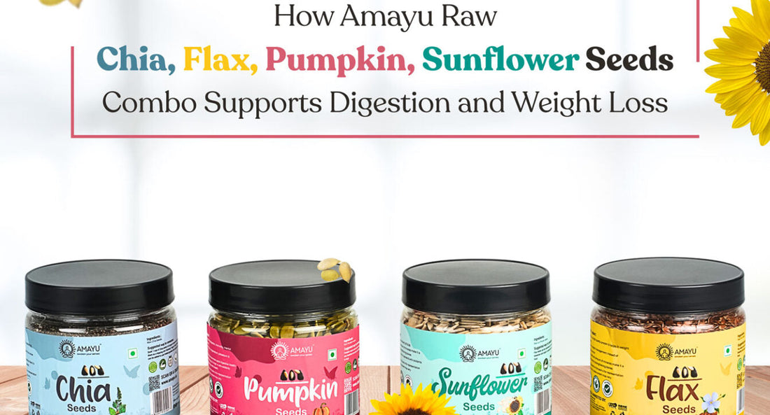 How AMAYU Raw Chia Flax Pumpkin Sunflower Seeds Combo Supports Digestion and Weight Loss